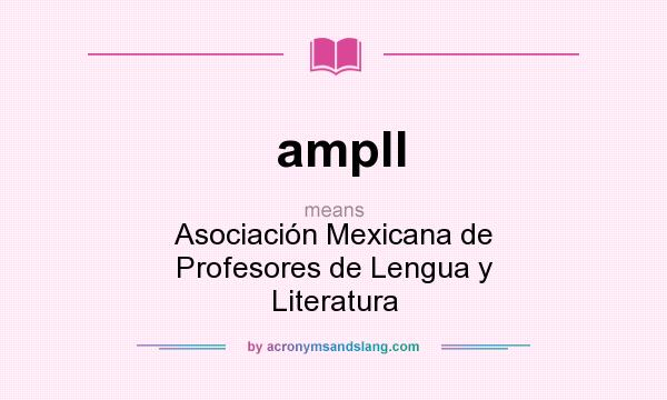 What does ampll mean? It stands for Asociación Mexicana de Profesores de Lengua y Literatura
