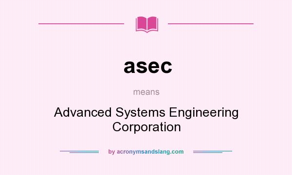 What does asec mean? It stands for Advanced Systems Engineering Corporation