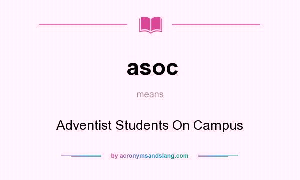 What does asoc mean? It stands for Adventist Students On Campus