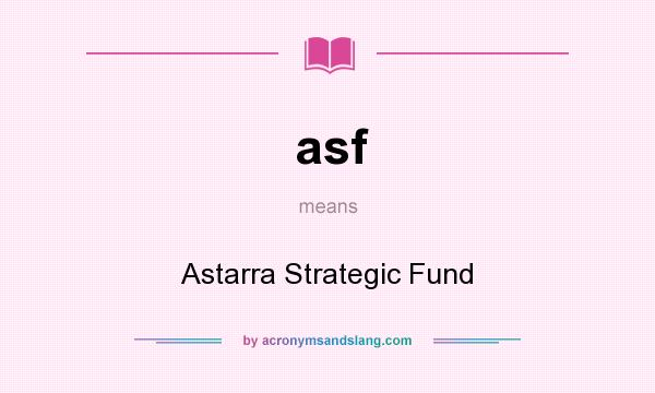 What does asf mean? It stands for Astarra Strategic Fund
