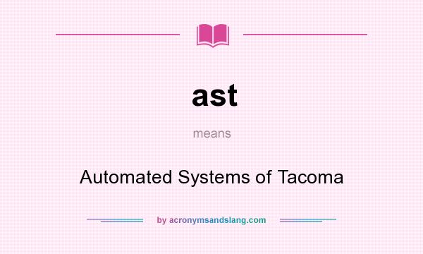 What does ast mean? It stands for Automated Systems of Tacoma