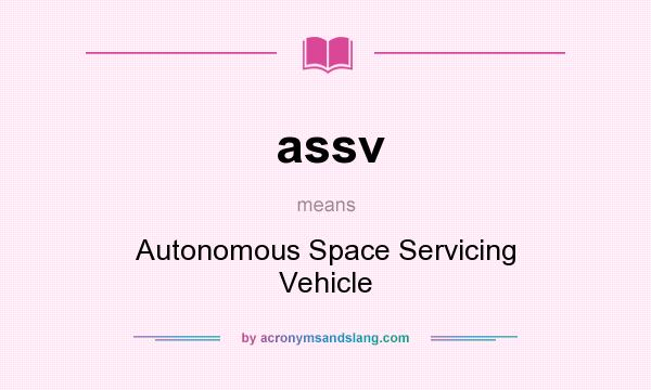 What does assv mean? It stands for Autonomous Space Servicing Vehicle