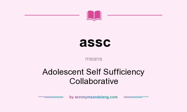 What does assc mean? It stands for Adolescent Self Sufficiency Collaborative