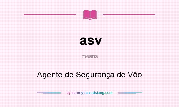 What does asv mean? It stands for Agente de Segurança de Vôo