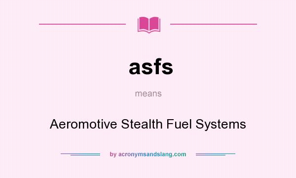 What does asfs mean? It stands for Aeromotive Stealth Fuel Systems