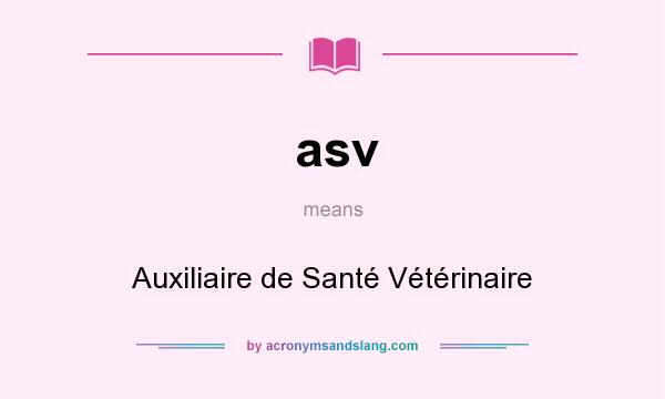 What does asv mean? It stands for Auxiliaire de Santé Vétérinaire