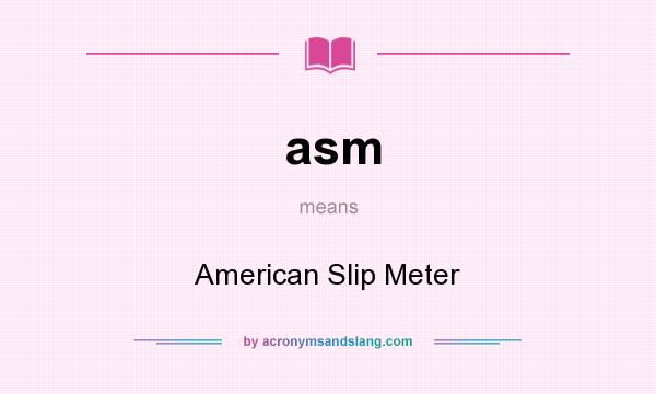 What does asm mean? It stands for American Slip Meter