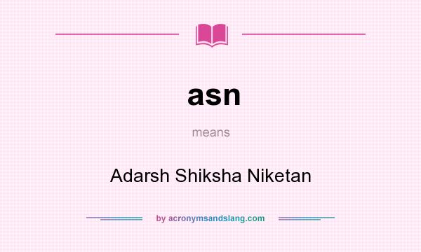 What does asn mean? It stands for Adarsh Shiksha Niketan