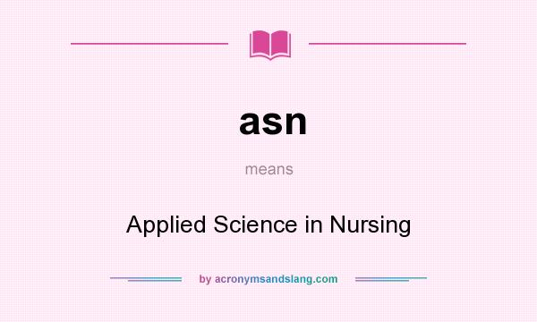 What does asn mean? It stands for Applied Science in Nursing