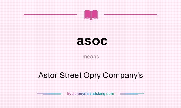 What does asoc mean? It stands for Astor Street Opry Company`s