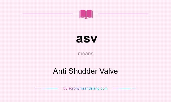 What does asv mean? It stands for Anti Shudder Valve