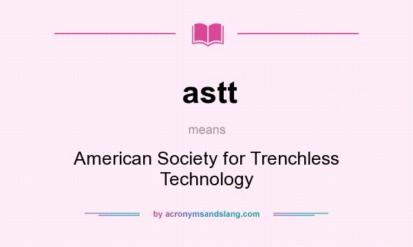 What does astt mean? It stands for American Society for Trenchless Technology