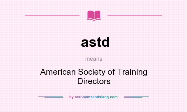 What does astd mean? It stands for American Society of Training Directors