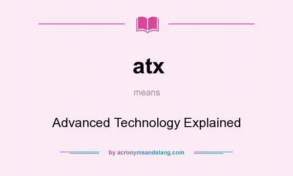 What does atx mean? It stands for Advanced Technology Explained