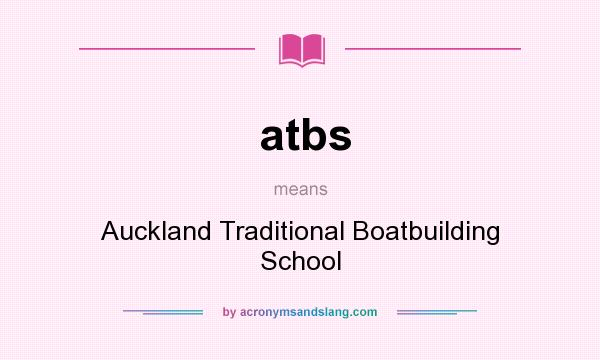 What does atbs mean? It stands for Auckland Traditional Boatbuilding School