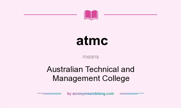 What does atmc mean? It stands for Australian Technical and Management College