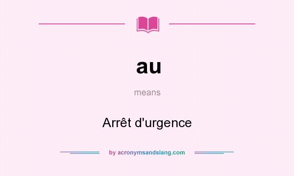 What does au mean? It stands for Arrêt d`urgence