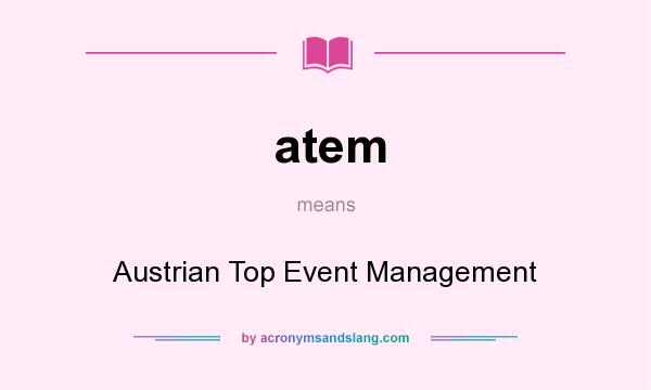What does atem mean? It stands for Austrian Top Event Management