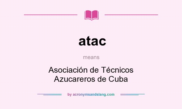 What does atac mean? It stands for Asociación de Técnicos Azucareros de Cuba