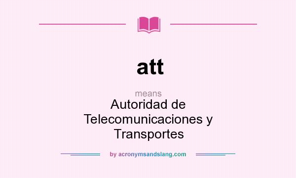 What does att mean? It stands for Autoridad de Telecomunicaciones y Transportes