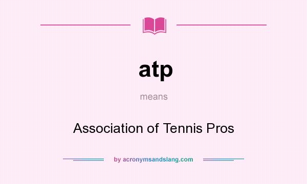 What does atp mean? It stands for Association of Tennis Pros