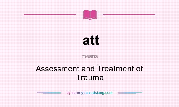 What does att mean? It stands for Assessment and Treatment of Trauma