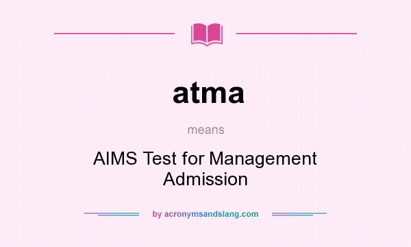 What does atma mean? It stands for AIMS Test for Management Admission