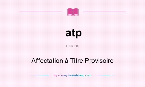 What does atp mean? It stands for Affectation à Titre Provisoire