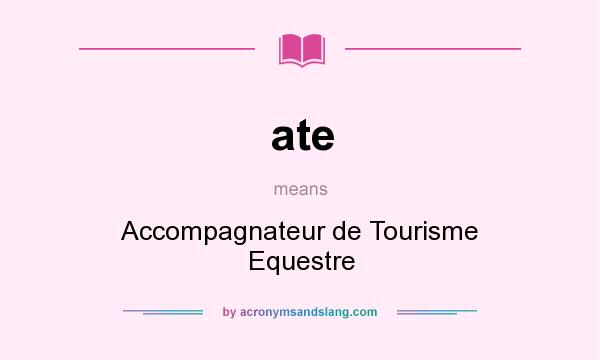 What does ate mean? It stands for Accompagnateur de Tourisme Equestre