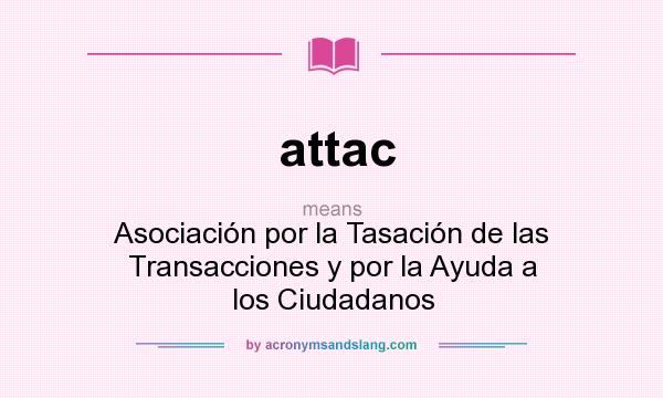 What does attac mean? It stands for Asociación por la Tasación de las Transacciones y por la Ayuda a los Ciudadanos