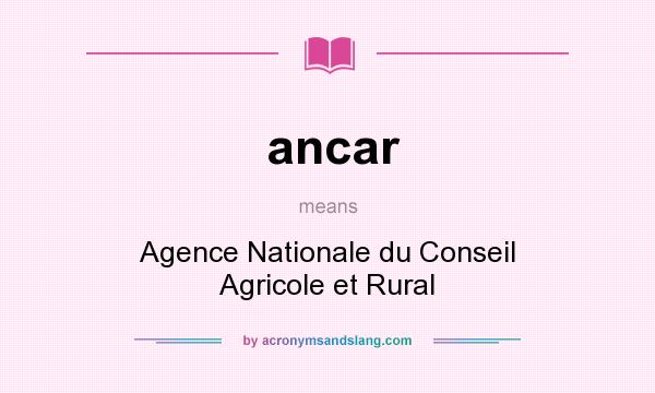 What does ancar mean? It stands for Agence Nationale du Conseil Agricole et Rural