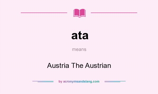 What does ata mean? It stands for Austria The Austrian