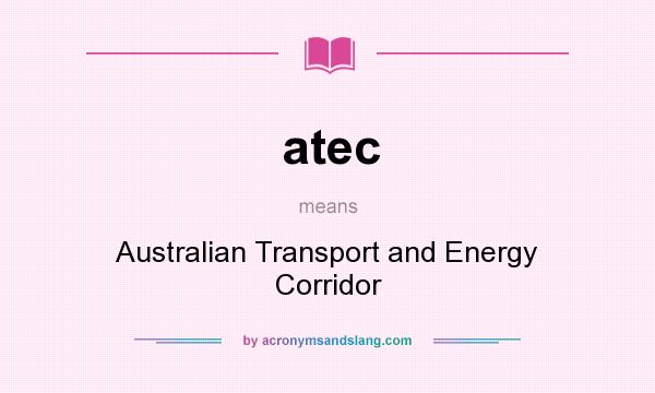 What does atec mean? It stands for Australian Transport and Energy Corridor