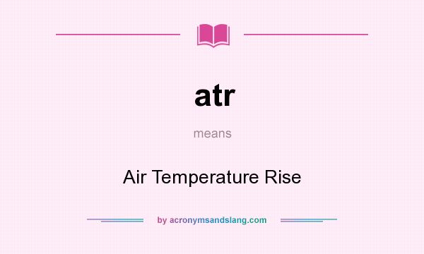 What does atr mean? It stands for Air Temperature Rise