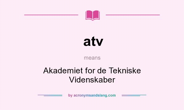 What does atv mean? It stands for Akademiet for de Tekniske Videnskaber
