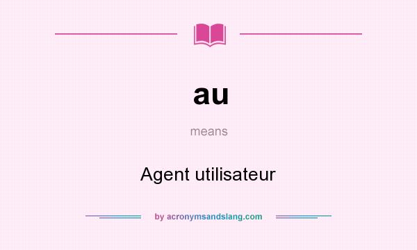 What does au mean? It stands for Agent utilisateur