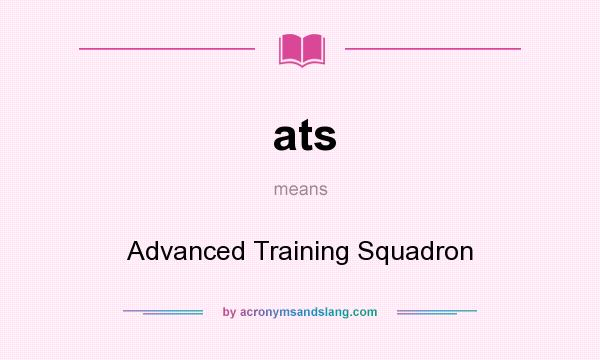 What does ats mean? It stands for Advanced Training Squadron