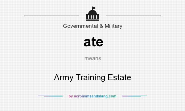 What does ate mean? It stands for Army Training Estate