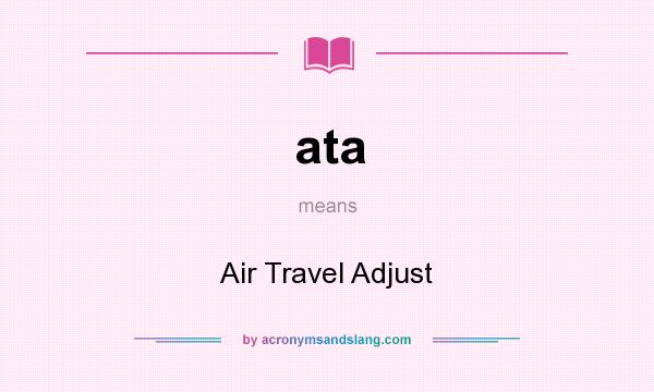 What does ata mean? It stands for Air Travel Adjust