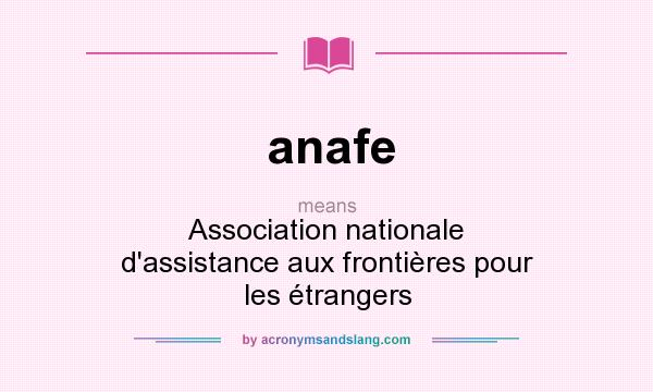 What does anafe mean? It stands for Association nationale d`assistance aux frontières pour les étrangers
