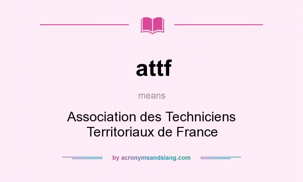 What does attf mean? It stands for Association des Techniciens Territoriaux de France