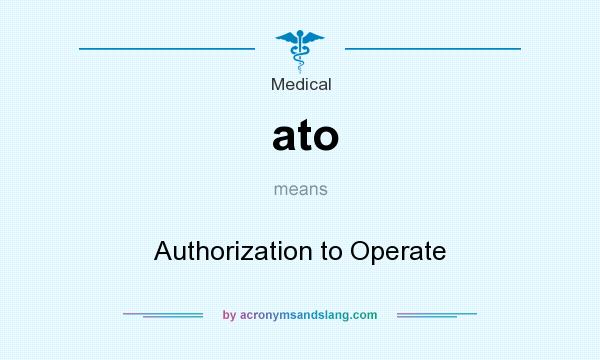 What does ato mean? It stands for Authorization to Operate