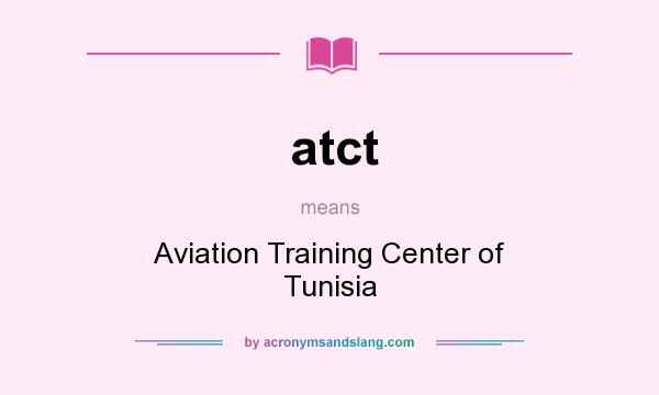 What does atct mean? It stands for Aviation Training Center of Tunisia