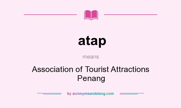 What does atap mean? It stands for Association of Tourist Attractions Penang