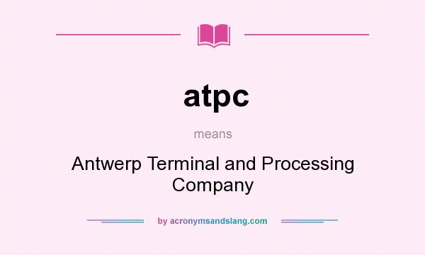 What does atpc mean? It stands for Antwerp Terminal and Processing Company