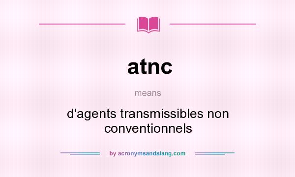 What does atnc mean? It stands for d`agents transmissibles non conventionnels