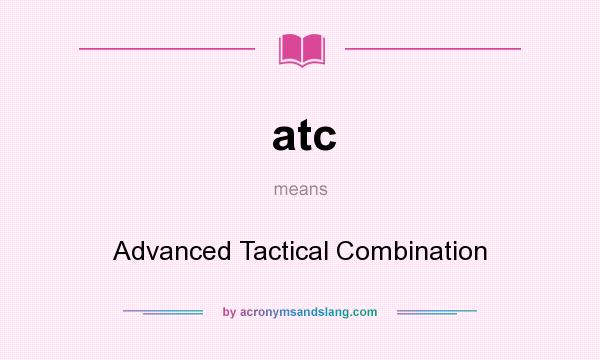 What does atc mean? It stands for Advanced Tactical Combination
