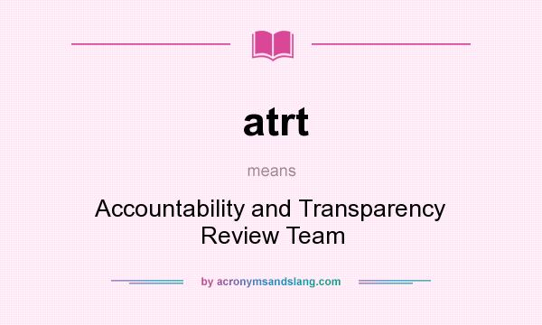 What does atrt mean? It stands for Accountability and Transparency Review Team