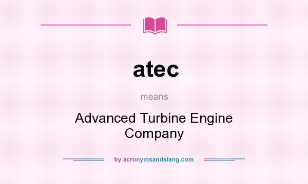 What does atec mean? It stands for Advanced Turbine Engine Company