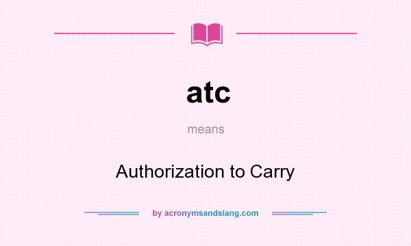 What does atc mean? It stands for Authorization to Carry